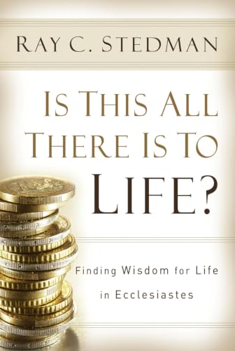 Is This All There Is to Life?: Finding Wisdom for Life in Ecclesiastes
