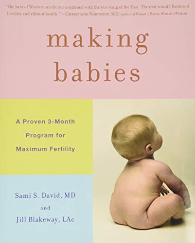 Making Babies: A Proven 3-Month Program for Maximum Fertility Making Babies: A Proven 3-Month Program for Maximum Fertility