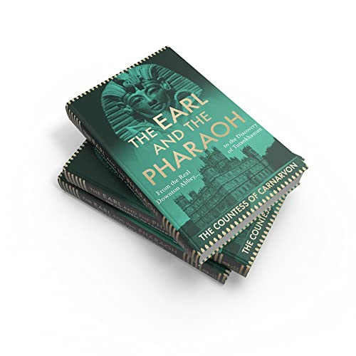 The Earl and the Pharaoh: From the Real Downton Abbey to the Discovery of Tutankhamun