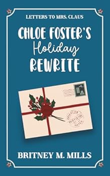 Chloe Foster's Holiday Rewrite: A Sweet Second Chance Holiday Romcom (Letters to Mrs. Claus)