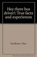 Hey there bus driver!: True facts and experiences B0006XS0IA Book Cover