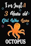 I am just a 3 years old girl who loves Octopus: Lined Notebook, Thanksgiving, Christmas & Birthday Gift for 3 Years Old Octopus Lovers