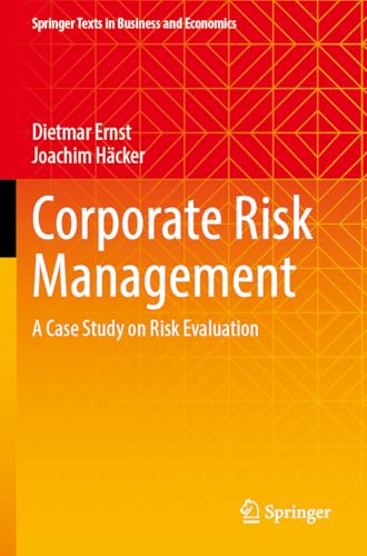 Corporate Risk Management: A Case Study on Risk Evaluation (Springer Texts in Business and Economics)