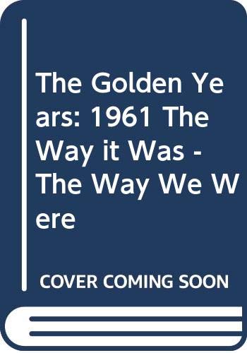 The Golden Years: 1961 The Way it Was - The Way We Were
