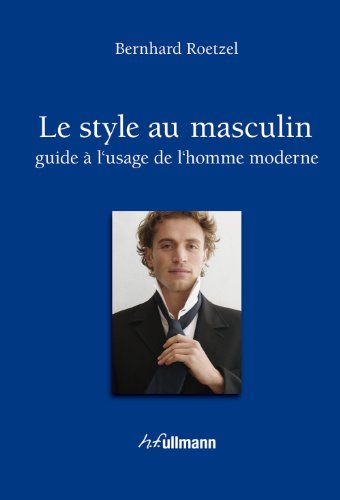 ULLMANN - Le style au masculin: Guide à l'usage de l'homme moderne