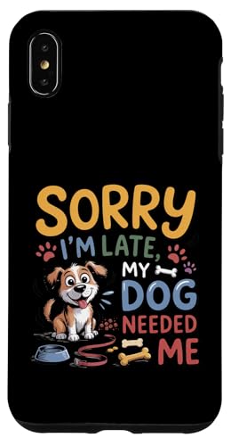 Sorry I'm Late My Dog Needed Me Funny Puppy Lover �X�}�z�P�[�X iPhone XS Max �p