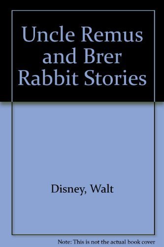 Uncle Remus and Brer Rabbit Stories: Disney, Walt, Walt Disney's Studio ...