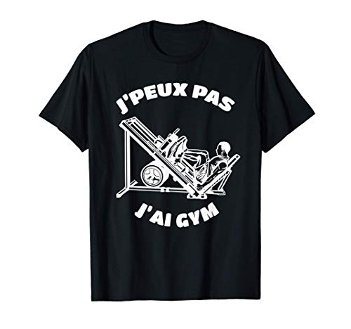 J'Peux Pas J'ai GYM Cadeau GYM Musculation Presse à Cuisse T-Shirt