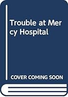 Trouble at Mercy Hospital 0385089481 Book Cover