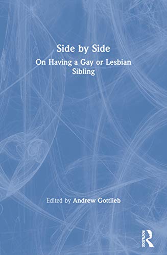 Side by Side: On Having a Gay or Lesbian Sibling (Haworth Gay & Lesbian Studies) 1st Edition