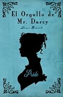 El Orgullo de Mr. Darcy : Una Variacion de Orgullo y Prejuicio 1090207891 Book Cover