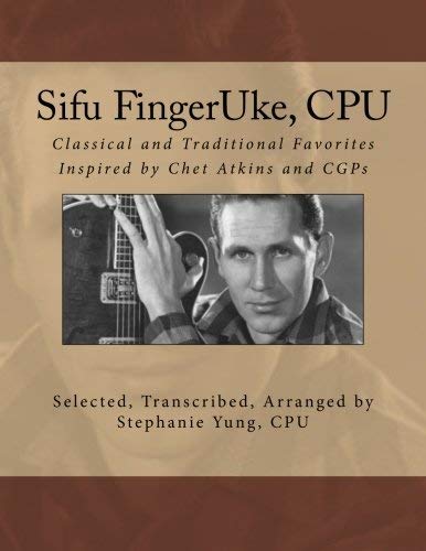 [(Sifu Fingeruke, CPU: Classical and Traditional Favorites Inspired by Chet Atkins and Cgps)] [Author: Stephanie Yung Cpu] published on (June, 2014)