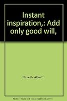 Instant inspiration,: Add only good will, B0007ER2IC Book Cover