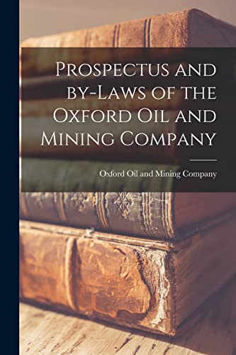 Prospectus and By-laws of the Oxford Oil and Mining Company [microform]