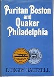 Puritan Boston and Quaker Philadelphia: Two Protestant Ethics and the Spirit of Class Authority and Leadership