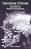 Carolina Crimes: Case Files of a Forensic Photographer