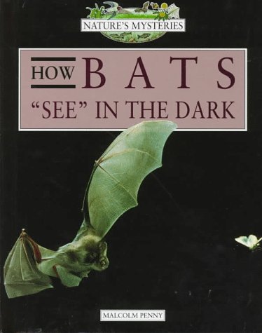 How Bats "See" in the Dark (Nature's Mysteries): Penny, Malcolm ...