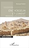  Eric Voegelin et l\'Orient: Millénarisme et religions politiques de l\'Antiquité à Daech (Questions contemporaines)