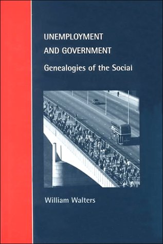 Unemployment and Government: Genealogies of the Social (Cambridge Studies in Law and Society)