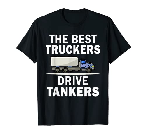 The Best Truckers Drive Tankers - Tanker Driver T-Shirt 1 The Best Truckers Drive Tankers - Tanker Driver T-Shirt
