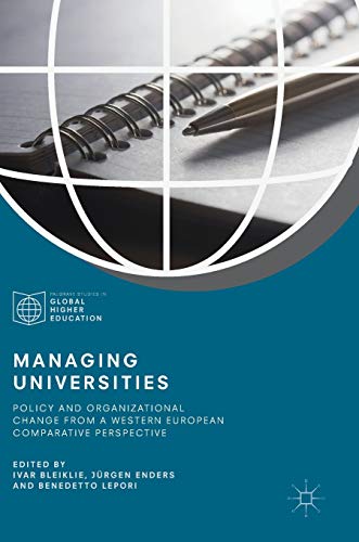Managing Universities: Policy and Organizational Change from a Western European Comparative Perspective (Palgrave Studies in Global Higher Education)