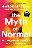 The Myth of Normal: Trauma, Illness and Healing in a Toxic Culture
