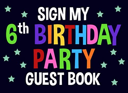 Sign My 6th Birthday Party Guest Book: Blue Birthday Activity and Keepsake Guest Book for 6 Year Old Party Supplies