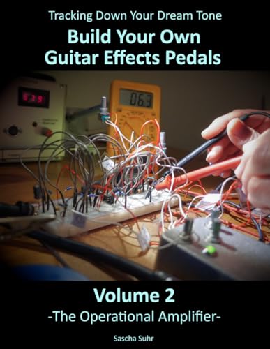 Photo de Volume 2: Tracking Down Your Dream Tone - Build Your Own Guitar Effects Pedals: The Operational Amplifier