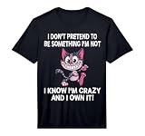 I Don't Pretend to Be Something Funny Cat Crazy Men Women Performance T-Shirt