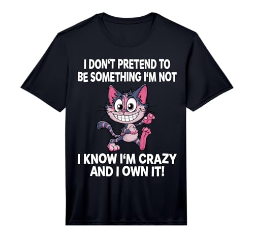 I Don't Pretend to Be Something Funny Cat Crazy Men Women Performance T-Shirt