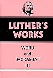 Luther's Works, Volume 37: Word and Sacrament III