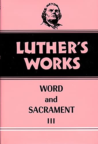 Luther's Works, Volume 37: Word and Sacrament III