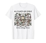 All Plants are Edible Some only Once Funny Men Women T-Shirt