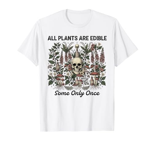 All Plants are Edible Some only Once Funny Men Women T-Shirt