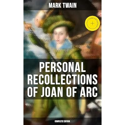 Personal Recollections of Joan of Arc (Complete Edition)