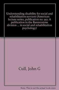 Paperback Understanding disability for social and rehabilitation services (American lecture series, publication no. 912. A publication in the Bannerstone ... in social and rehabilitation psychology) Book
