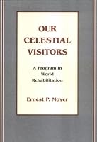 Our Celestial Visitors : A Program in World Rehabilitation 0967826438 Book Cover