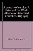 A century of service: A history of the World Alliance of Reformed Churches, 1875-1975 0715203207 Book Cover