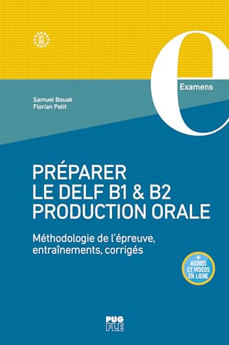 Préparer Le Delf B1 & B2 Production Orale: Méthodologie De L'Épreuve, Entraînements, Corrigés