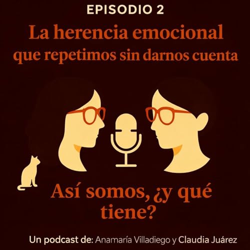 Episodio 2 S2: "La herencia emocional que repetimos sin darnos cuenta