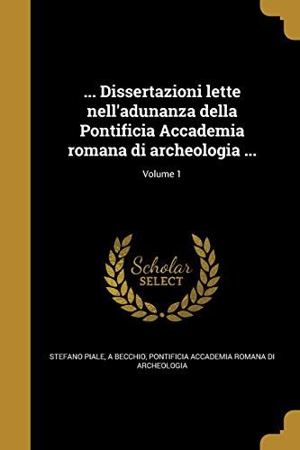 ... Dissertazioni lette nell'adunanza della Pontificia Accademia romana di archeologia ...; Volume 1 (Italian Edition)