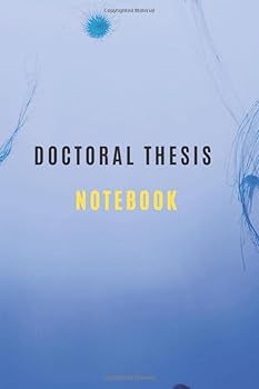Doctoral Thesis Notebook for Preparation of the Doctoral Thesis 6*9 with 105 Lined Pages Doctorate Degree Journal Workbook : Ph. d Thesis Planner Notebook for All Areas of the Doctoral Thesis Also Gif
