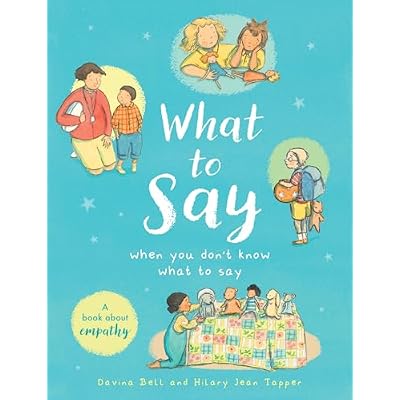 What to Say When You Don't Know What to Say: A book about empathy