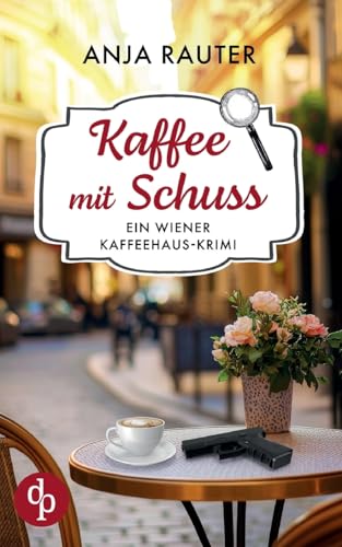 Kaffee mit Schuss | Ein humorvoller Whodunit Krimi im Wiener Kaffeehaus: Eine schicke Vernissage, die tödlich endet ...