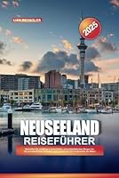 NEUSEELAND Reiseführer 2025: Erkunden Sie vielfältige Landschaften, von majestätischen Bergen bis hin zu unberührten Stränden, und tauchen Sie ein in die Kultur der Maori (German Edition) B0F5X1FXNH Book Cover