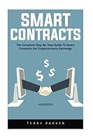 Smart Contracts: The Complete Step-By-Step Guide To Smart Contracts For Cryptocurrency Exchange 1974572420 Book Cover