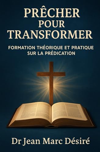 Prêcher pour Transformer: Formation Théorique et Pratique Sur la Prédication (French Edition)