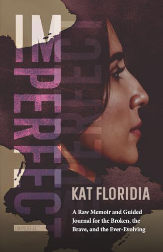 Imperfect: A Raw Memoir and Guided Journal for the Broken, the Brave, and the Ever-Evolving