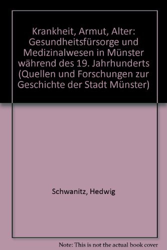 Krankheit - Armut - Alter: Gesundheitsfürsorge und Medizinalwesen in Münster während des 19. Jahrhunderts (Quellen und Forschungen zur Geschichte der Stadt Münster: Neue Folge)