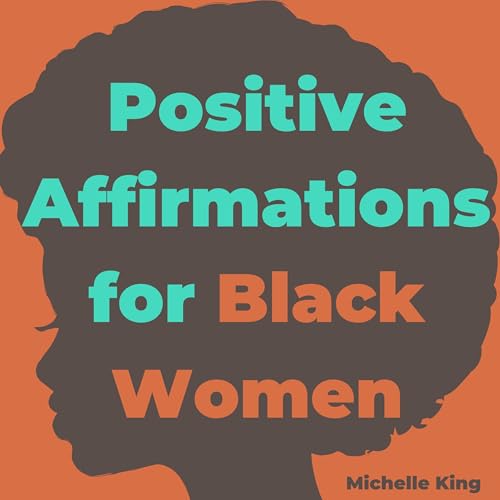 Positive Affirmations for Black Women by Michelle King episode artwork